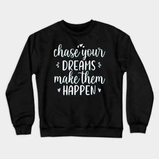 Chase your dreams Make them happen Positive Motivational And Inspirational Quotes Crewneck Sweatshirt